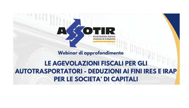 Venerdì 21 febbraio 2025 ASSOTIR presenta un webinar riguardante le agevolazioni fiscali per gli autotrasportatori