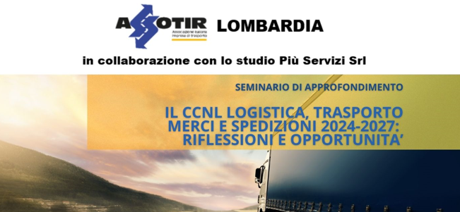 Sabato 25 gennaio 2025 ASSOTIR Lombardia organizza un seminario rivolto alle imprese di autotrasporto per presentare il nuovo CCNL Logistica, Trasporto Merci e Spedizioni 2024-2027.