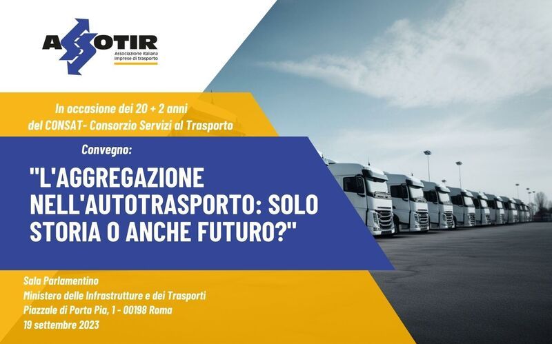 20+2 Anni di CONSAT, il 19 settembre 2023 ASSOTIR organizza il convegno “L’Aggregazione nell’Autotrasporto: solo storia o anche futuro?”