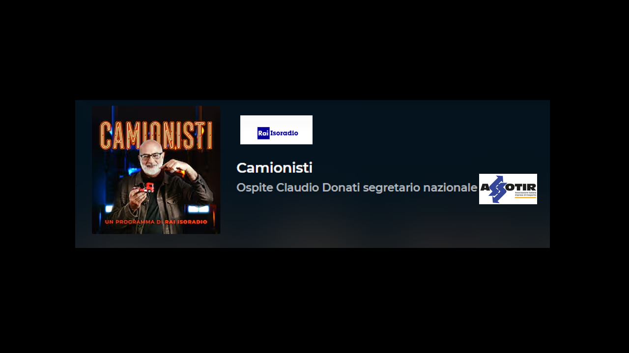 ASSOTIR alla trasmissione Camionisti per un’analisi sullo stato di salute dell’autotrasporto italiano