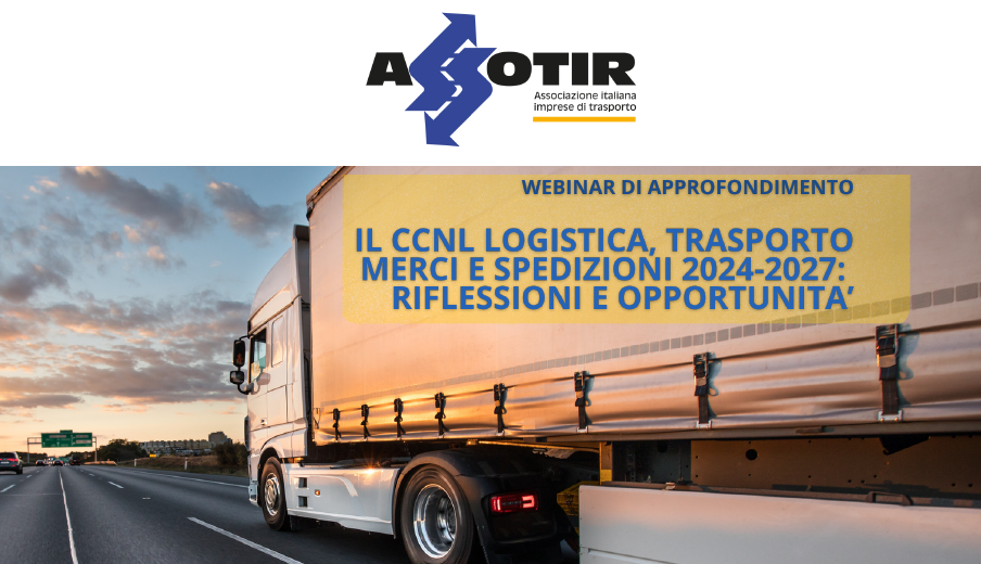 ASSOTIR con un Webinar di approfondimento, il 15 gennaio 2025, presenta il nuovo CCNL Logistica, Trasporto merci e Spedizione alle imprese associate