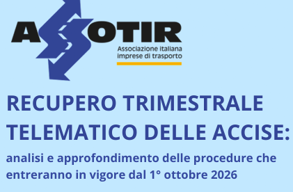 ASSOTIR con un Webinar di approfondimento, il 28 settembre 2026, affronta il tema del recupero telematico delle accise e delle nuove procedure in vigore dal 1° ottobre 2026